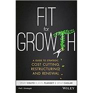 Fit for Growth A Guide to Strategic Cost Cutting, Restructuring, and Renewal