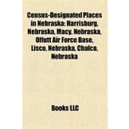Census-Designated Places in Nebrask : Harrisburg, Nebraska, Macy, Nebraska, Offutt Air Force Base, Lisco, Nebraska, Chalco, Nebraska