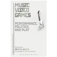 Music Video Games Performance, Politics, and Play