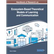 Handbook of Research on Ecosystem-based Theoretical Models of Learning and Communication