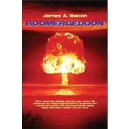 Boomergeddon : How Runaway Deficits and the Age Wave Will Bankrupt the Federal Government and Devastate Retirement for Baby Boomers Unless We Act Now