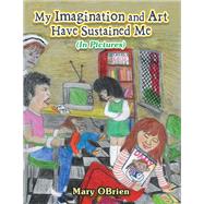 My Imagination and Art Have Sustained Me