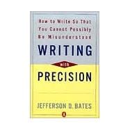 Writing with Precision : How to Write So That You Cannot Possibly Be Misunderstood