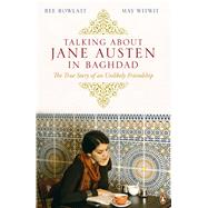 Talking About Jane Austen in Baghdad The True Story of an Unlikely Friendship