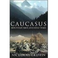 Caucasus : Mountain Men and Holy Wars
