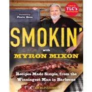 Smokin' with Myron Mixon Recipes Made Simple, from the Winningest Man in Barbecue: A Cookbook