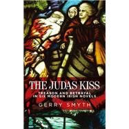 The Judas kiss Treason and betrayal in six modern Irish novels