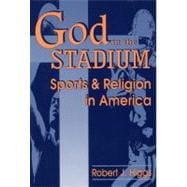 God in the Stadium: Sports and Religion in America