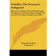 Stability, the Seamangçös Safeguard : Being A Contribution Towards Eradicating the Ignorance That Occasions Annually the Loss of Very Many Valuable Liv
