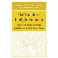The Guide to Enlightenment Why the Teacher Still Matters in Buddhism Today