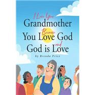 I Love You Grandmother Because You Love God and God is Love