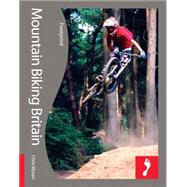 Mountain Biking Britain; Full colour activity guide to mountain biking in the UK