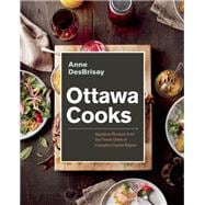 Ottawa Cooks Signature Recipes from the Finest Chefs of Canada's Capital Region