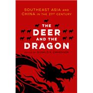 The Deer and the Dragon Southeast Asia and China in the 21st Century