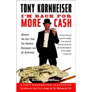 I'm Back for More Cash A Tony Kornheiser Collection (Because You Can't Take Two Hundred Newspapers into the Bathroom)