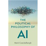 The Political Philosophy of AI An Introduction