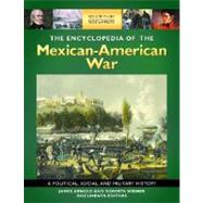 The Encyclopedia of the Mexican-American War: A Political, Social, and Military History