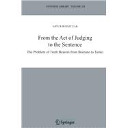 From the Act of Judging to the Sentence : The Problem of Truth Bearers from Bolzano to Tarski