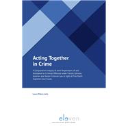 Acting Together in Crime A Comparative Analysis of Joint Perpetration and Assistance to Criminal Offences under French, German, Austrian and Italian Criminal Law in Light of Five Dutch Supreme Court Cases