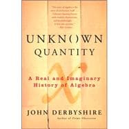 Unknown Quantity : A Real and Imaginary History of Algebra