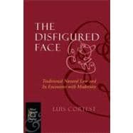The Disfigured Face Traditional Natural Law and Its Encounter with Modernity