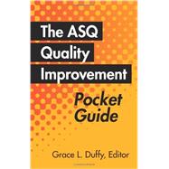 The ASQ Quality Improvement Pocket Guide: Basic History, Concepts, Tools, and Relationships  Item Number: H1443