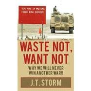 Waste Not, Want Not: Why We Will Never Win Another War!!