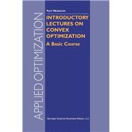 Introductory Lectures on Convex Optimization