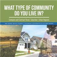 What Type of Community Do You Live In? Compare and Contrast Rural, Suburban, Urban Regions | 3rd Grade Social Studies | Children's Geography & Cultures Books