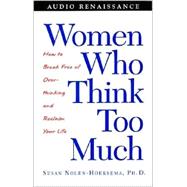 Women Who Think Too Much; How to Break Free of Overthinking and Reclaim Your Life