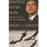 Politics After Hope: Obama and the Crisis of Youth, Race, and Democracy