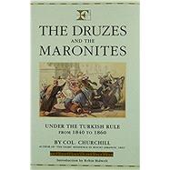 The Druzes and the Maronites: Under the Turkish Rule from 1840 to 1860