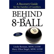 Behind The 8-Ball : A Recovery Guide for the Families of Gamblers: 2011 Edition