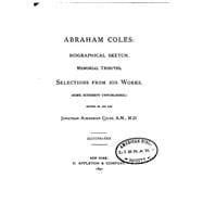 Abraham Coles, Biographical Sketch, Memorial Tributes, Selections from His Works