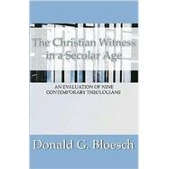 Christian Witness in a Secular Age: An Evaluation of Nine Contemporary Theologians