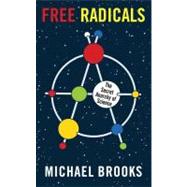 Free Radicals The Secret Anarchy of Science
