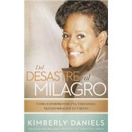 Del desastre al milagro: Cómo experimentar una verdadera transformación en Crist o / From a Mess to a Miracle: Experiencing True Transformation in Christ