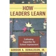 How Leaders Learn : Cultivating Capacities for School Improvement (HS Edition)