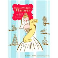 Instant Wedding Planner Get from 'Will You?' to 'I Do!' in Record Time