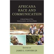 Africana Race and Communication A Social Study of Film, Communication, and Social Media