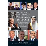 The Attempt to Uproot Sunni-Arab Influence A Geo-Strategic Analysis of the Western, Israeli and Iranian Quest for Domination