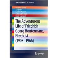 The Adventurous Life of Friedrich Georg Houtermans, Physicist 1903-1966