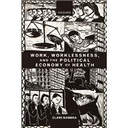 Work, Worklessness, and the Political Economy of Health