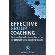 Effective Group Coaching Tried and Tested Tools and Resources for Optimum Coaching Results