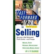 The Fast Forward MBA in Selling: Become a Self-Motivated Profit Center and Prosper