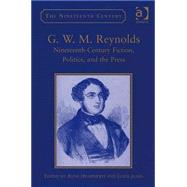 G.W.M. Reynolds: Nineteenth-Century Fiction, Politics, and the Press