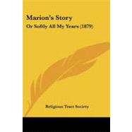 Marion's Story : Or Softly All My Years (1879)