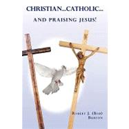 Christian...catholic...and Praising Jesus!