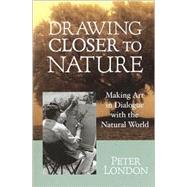 Drawing Closer to Nature Making Art in Dialogue with the Natural World