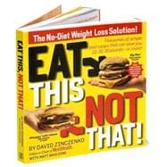 Eat This Not That! 2010 : The No-Diet Weight Loss Solution - Thousands of Simple Food Swaps That Can Save You 10, 20, 30 Pounds-or More!